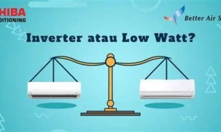 Perbandingan AC Inverter perbandingan konsumsi listrik ac inverter vs low watt